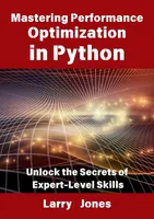 Mastering Performance Optimization in Python: Unlock the Secrets of Expert-Level Skills