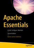 Apache Essentials: Install, Configure, Maintain. Second Edition