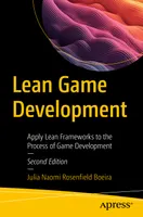 Lean Game Development: Apply Lean Frameworks to the Process of Game Development, Second Edition