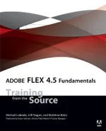 Adobe Flex 4.5 Fundamentals: Training from the Source