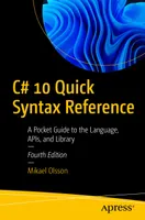 C# 10 Quick Syntax Reference: A Pocket Guide to the Language, APIs, and Library