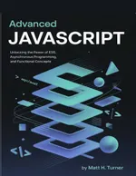 Advanced JavaScript: Unlocking the Power of ES6, Asynchronous Programming, and Functional Concepts