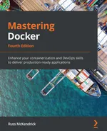 Mastering Docker, Fourth Edition: Enhance your containerization and DevOps skills to deliver production-ready applications
