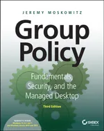 Group Policy Fundamentals, Security, and the Managed Desktop. Third Edition