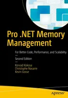 Pro .NET Memory Management: For Better Code, Performance, and Scalability, Second Edition