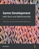 Game Development with Rust and WebAssembly: Learn how to run Rust on the web while building a game
