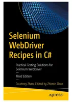 Selenium WebDriver Recipes in C#: Practical Testing Solutions for Selenium WebDriver, Third Edition