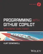 Programming with GitHub Copilot: Write Better Code–Faster!