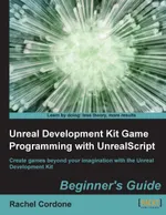 Cordone R. - Unreal Development Kit Game Programming with UnrealScript. Beginner's Guide - 2011