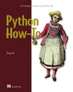 Python How-To: 63 Techniques to Improve Your Python Code