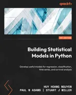 Building Statistical Models in Python: Develop useful models for regression, classification, time series, and survival analysis