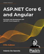 ASP.NET Core 6 and Angular. Fifth Edition. Full-stack web development with ASP.NET 6 and Angular 13