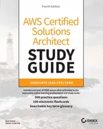 AWS Certified Solutions Architect Study Guide: Associate (SAA-C03) Exam, Fourth Edition