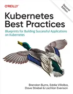 Kubernetes Best Practices, Second Edition: Blueprints for Building Successful Applications on Kubernetes