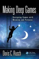 Making Deep Games: Designing Games with Meaning and Purpose
