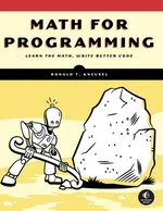 MATH FOR PROGRAMMING: Learn the Math, Write Better Code