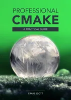 Professional CMake: A Practical Guide (14th Edition)