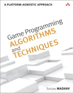Game Programming Algorithms and Techniques: A Platform-Agnostic Approach