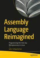 Assembly Language Reimagined: Programming the Intel x64 Microprocessor in Linux