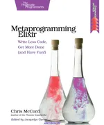 Metaprogramming Elixir: Write Less Code, Get More Done (and Have Fun!)