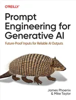 Prompt Engineering for Generative AI: Future-Proof Inputs for Reliable AI Outputs at Scale