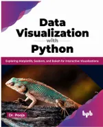 Data Visualization with Python: Exploring Matplotlib, Seaborn, and Bokeh for Interactive Visualizations