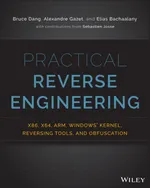 Practical Reverse Engineering: x86, x64, ARM, Windows® Kernel, Reversing Tools, and Obfuscation
