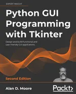 Python GUI Programming with Tkinter. Second Edition: Design and build functional and user-friendly GUI applications