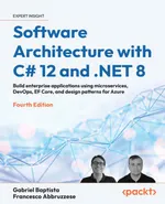 Software Architecture with C# 12 and .NET 8: Fourth Edition