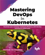 Mastering DevOps in Kubernetes: Maximize your container workload efficiency with DevOps practices in Kubernetes