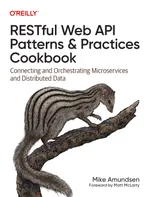 RESTful Web API Patterns & Practices Cookbook: Connecting and Orchestrating Microservices and Distributed Data