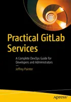 Practical GitLab Services: A Complete DevOps Guide for Developers and Administrators