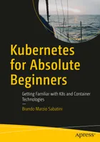 Kubernetes for Absolute Beginners: Getting Familiar with K8s and Container Technologies