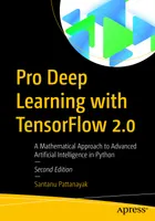 Pro Deep Learning with TensorFlow 2.0: A Mathematical Approach to Advanced Artificial Intelligence in Python