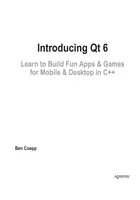 Introducing Qt 6: Learn to Build Fun Apps & Games for Mobile & Desktop in C++