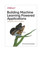 Building Machine Learning Powered Applications: Going from Idea to Product