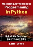 Mastering Asynchronous Programming in Python: Unlock the Secrets of Expert-Level Skills