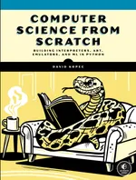 Computer Science From Scratch: Building Interpreters, Art, Emulators, and ML in Python