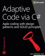 Adaptive Code via C#: Agile coding with design patterns and SOLID principles