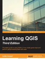 Learn QGIS: The latest guide to using QGIS 2.14 to create great maps and perform geoprocessing tasks with ease