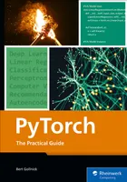 PyTorch: The Practical Guide