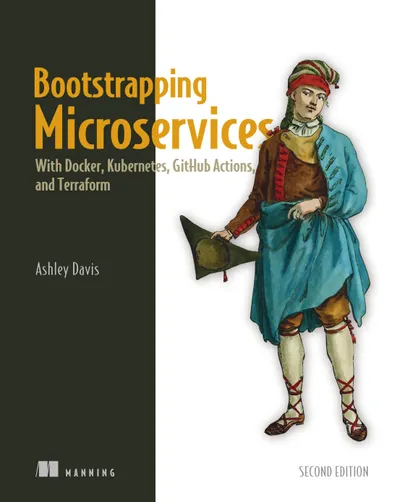 Bootstrapping Microservices, Second Edition: With Docker, Kubernetes, GitHub Actions, and Terraform
