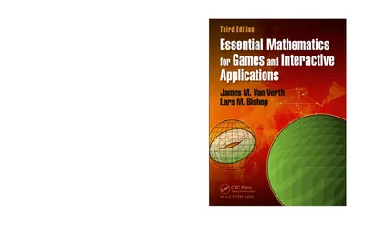 Essential Mathematics for Games and Interactive Applications, Third Edition
