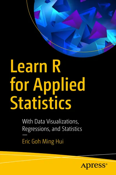 Learn R for Applied Statistics: With Data Visualizations, Regressions, and Statistics