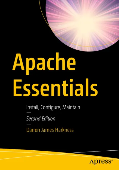 Apache Essentials: Install, Configure, Maintain. Second Edition