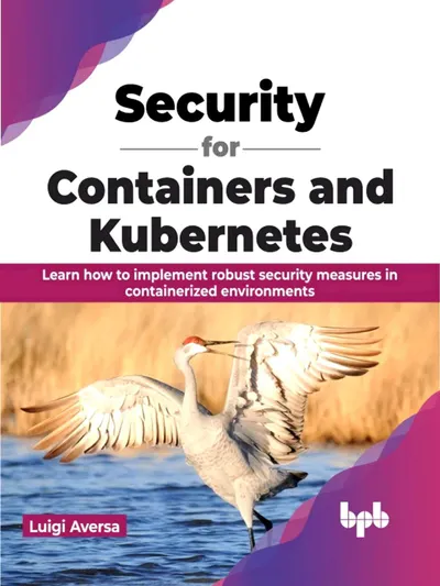Security for Containers and Kubernetes: Learn how to implement robust security measures in containerized environments