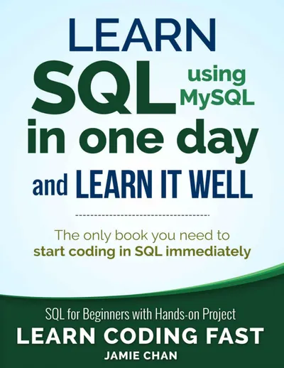Learn SQL (using MySQL) in One Day and Learn It Well: SQL for Beginners with Hands-on Project