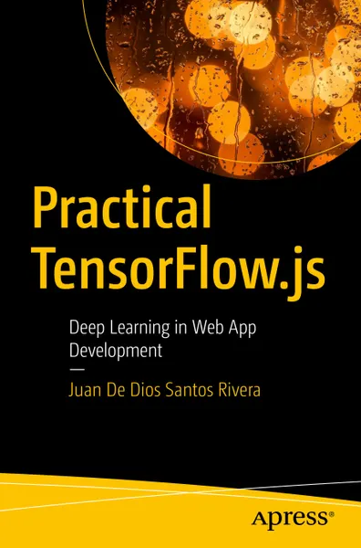 Practical TensorFlow.js: Deep Learning in Web App Development