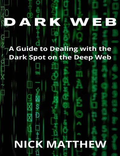 DARK WEB: A Guide to Dealing with the Dark Spot on the Deep Web