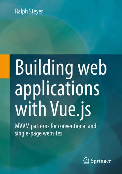 Building web applications with Vue.js: MVVM patterns for conventional and single-page websites